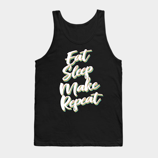 Eat Sleep Make Repeat Tank Top by DankFutura